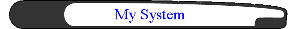 My System